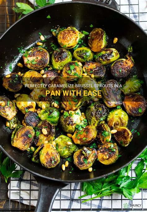 Perfectly Caramelize Brussel Sprouts In A Pan With Ease Shuncy