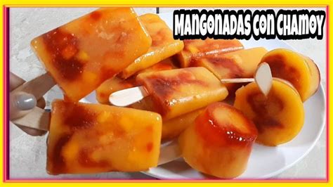 Mangonadas Con Chamoy Paletas De Mango Con Chamoy