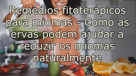 O Que É Bom Para Eliminar Miomas - Remédios fitoterápicos para miomas - Como as ervas podem ajudar a ...