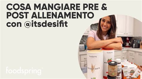 Cosa Mangiare Prima E Dopo L Allenamento Con Itsdesifit Ricette E