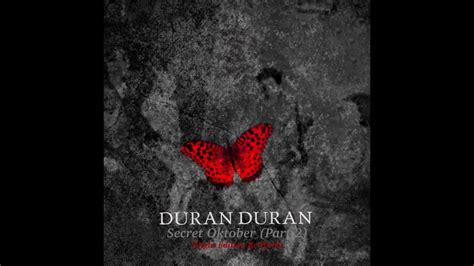 Duran Duran Secret Oktober Part Night Edition Re Work Youtube