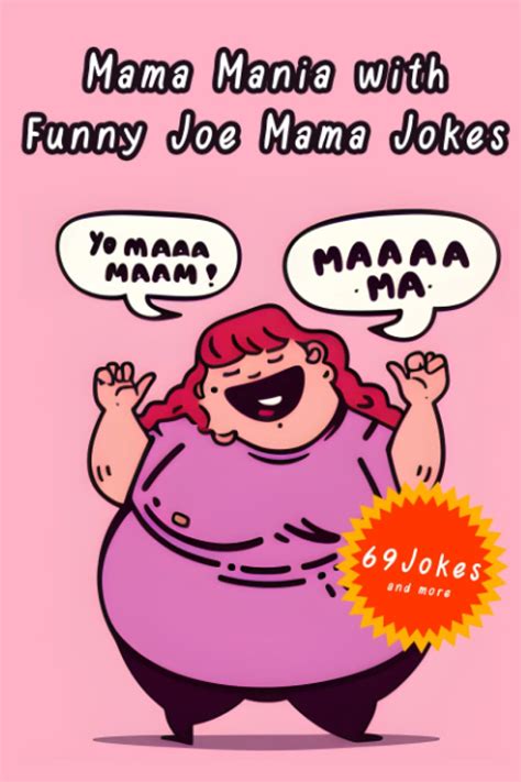 Mama Mania With Funny Joe Mama Jokes A Collection Of 69 Yo Mama And Joe Mama Jokes