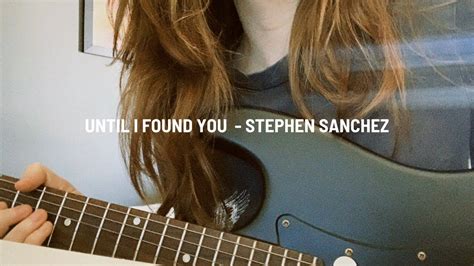 Until I Found You Stephen Sanchez Electric Guitar Cover Youtube Music