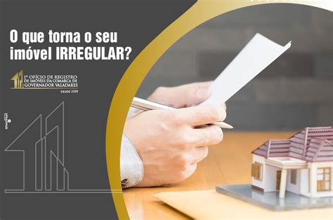 O Que Torna O Seu Imóvel Irregular 1° Ofício De Registro De Imóveis