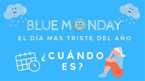 Blue Monday ¿qué Es Y Por Qué Es El Día Más Triste Del Año