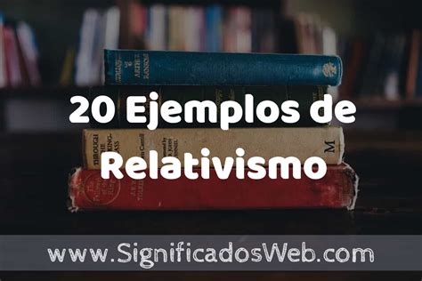 Ejemplos De Relativismo Tipos Definici N Y An Lisis