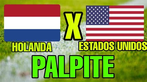 HOLANDA X ESTADOS UNIDOS PALPITE QUEM GANHA HOLANDA X ESTADOS UNIDOS