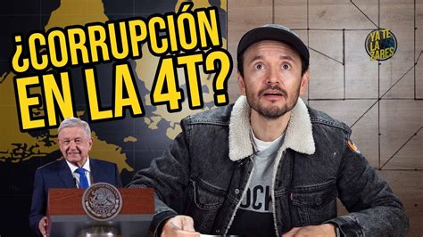 ¿corrupciÓn En La 4t Ya Te La Zares Youtube