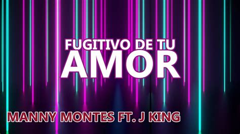 Fugitivo De Tu Amor Letra L Manny Montes Ft J King Youtube