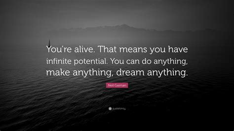 Neil Gaiman Quote “you’re Alive That Means You Have Infinite Potential You Can Do Anything