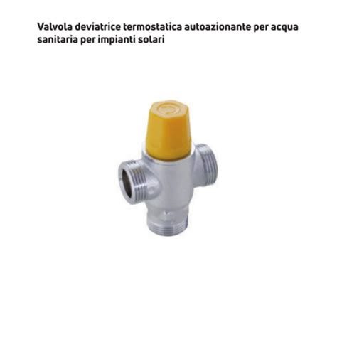 Valvola Deviatrice Termostatica Autoazionante Per Acqua Sanitaria Per Impianti Solari Flussacqua