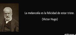 La Melancol A Es La Felicidad De Estar Triste V Ctor Hugo