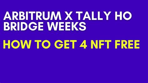 Arbitrum X Tally Ho Bridge Weeks How To Get 4 NFT FREE YouTube