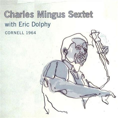 Cornell 1964 By Charles Mingus Sextet With Eric Dolphy Album Post Bop