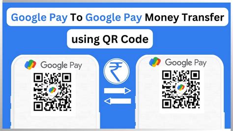 Google Pay To Google Pay Money Transfer Using Qr Code Send Money