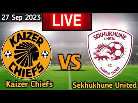 Kaizer Chiefs Vs Sekhukhune United Live Match Score 27 Sep 2023 YouTube