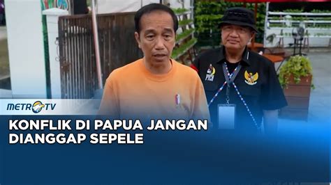 Konflik Papua Jangan Dianggap Sepele Youtube