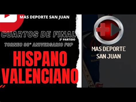 HISPANO Vs VALENCIANO CUARTOS DE FINAL TORNEO 80 ANIVERSARIO FSP