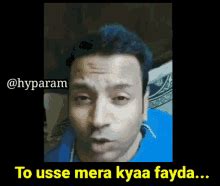 Isme Mera Kya Fayda Mujhe Kya Milega GIF - Isme Mera Kya Fayda Mera Kya ...