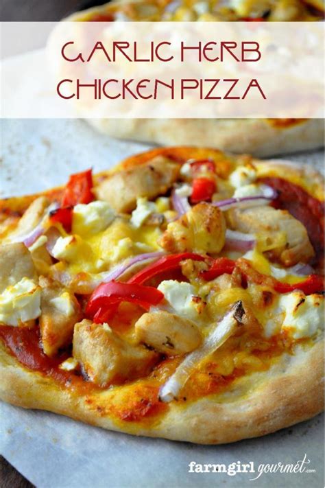 Garlic Herb Chicken Pizza Recipe Farmgirl Gourmet