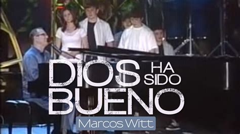 Marcos Witt Dios Ha Sido Bueno Video En Vivo YouTube