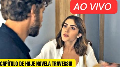 Novela Travessia Cap Tulo De Hoje Travessia Resumo Completo Ao Vivo