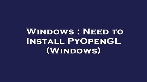 Windows Need To Install Pyopengl Windows Youtube