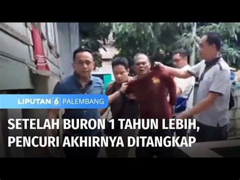 Setelah Buron 1 Tahun Lebih Pencuri Akhirnya Ditangkap Liputan 6