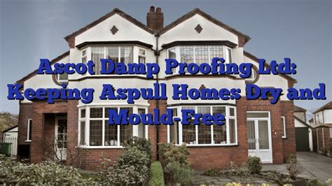 Ascot Damp Proofing Ltd Keeping Aspull Homes Dry And Mould Free