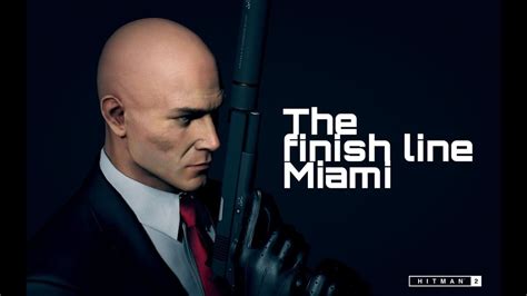 HITMAN 2 The Finish Line Miami Part 2 YouTube