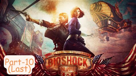 Bioshock Infinite Gameplay Walkthrough Part 10last 1080p60fps Youtube