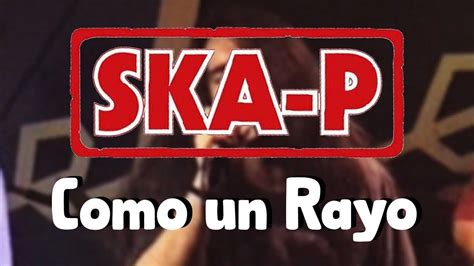 Como Un Rayo Ska P Letra Letra Letralyrics Skap Ska