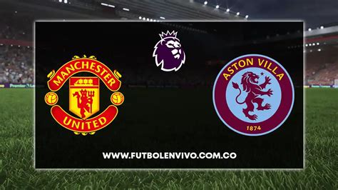 Manchester United Vs Aston Villa En Vivo Jornada 19 Premier League