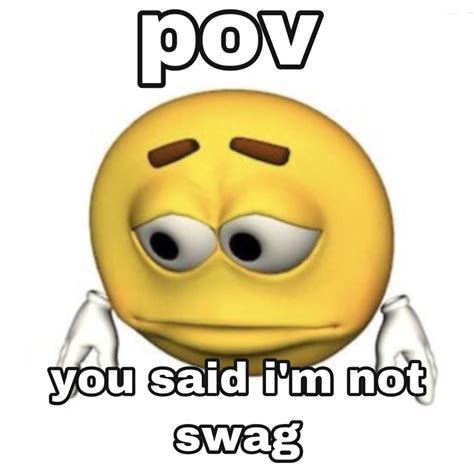 pov u said i’m not swag in 2022 | Emoji people, Current mood meme ...