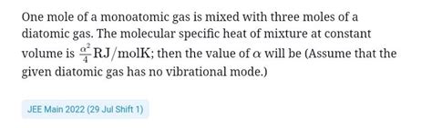 One Mole Of A Monoatomic Gas Is Mixed With Three Moles Of A Diatomic Gas