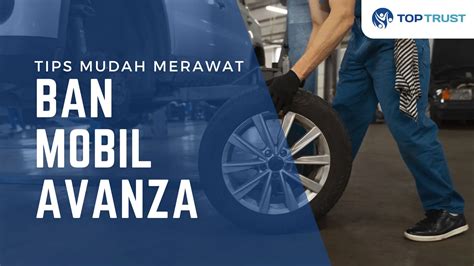 Tips Mudah Merawat Ban Mobil Avanza