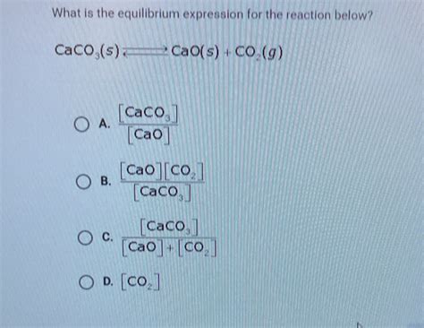 Solved What Is The Equilibrium Expression For The Reaction Below Caco