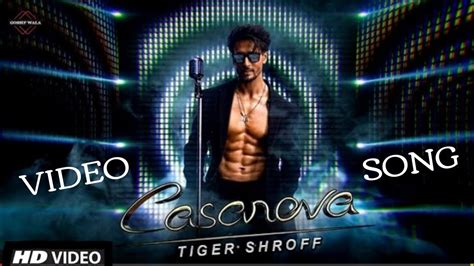 Casanova Song Video Tiger Shroff Second Song Casanove Tiger