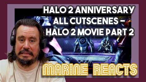 Halo 2 Anniversary All Cutscenes Halo 2 Movie Part 2 Marine Reacts Youtube