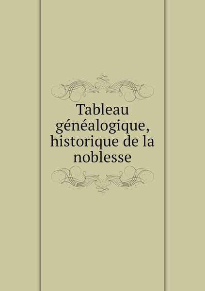 Tableau Genealogique Historique De La Noblesse