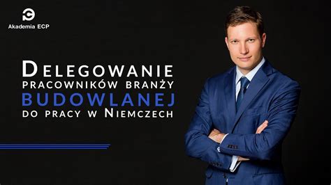 Delegowanie Pracownik W Bran Y Budowlanej Do Pracy W Niemczech Po