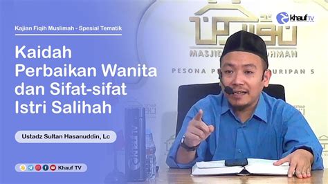 Kaidah Perbaikan Wanita Dan Sifat Sifat Istri Salihah Ustadz Sultan