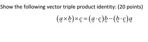 Solved Show the following vector triple product identity: | Chegg.com