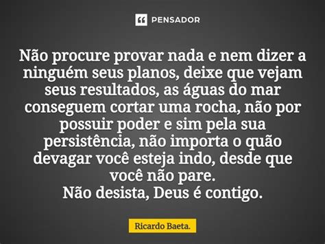 ⁠não Procure Provar Nada E Nem Dizer Ricardo Baeta Pensador