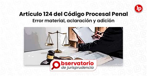 Jurisprudencia Del Artículo 124 Del Código Procesal Penal Error