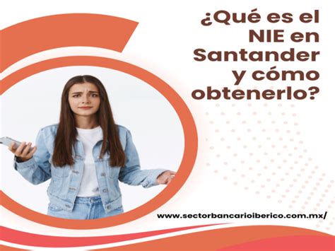 Qué es el NIE en Santander y cómo obtenerlo Actualizado enero 2025