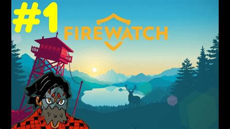 Firewatch Walkthroughlets Play Firewatch Part 1 Now My Watch Begins