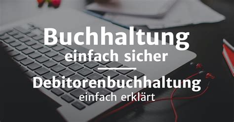 Debitorenbuchhaltung einfach erklärt Grundlagen Aufgaben