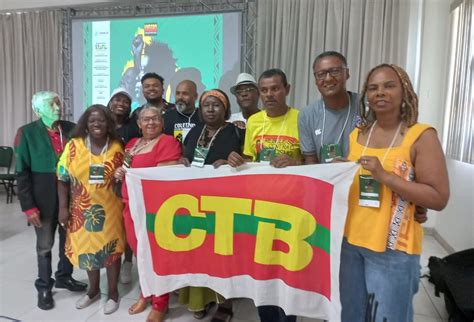 CTB Bahia Sindicalistas da CTB reforçam luta contra o racismo em