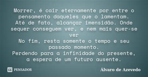 Morrer é cair eternamente por entre o Álvaro De Azevedo Pensador